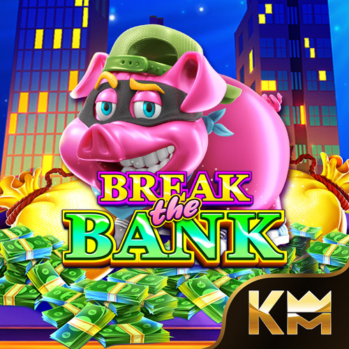 BREAK THE BANK